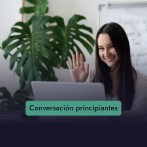 Curso cuatrimestral online - Conversación Principiantes